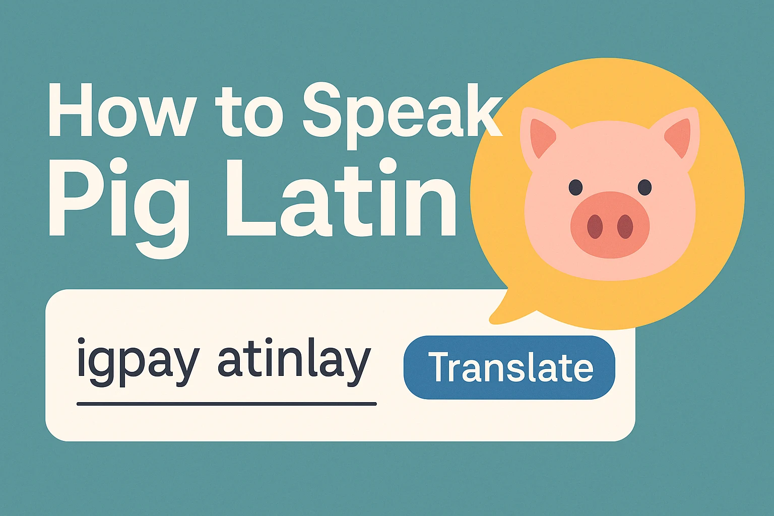 What Is Pig Latin and How To Speak it?