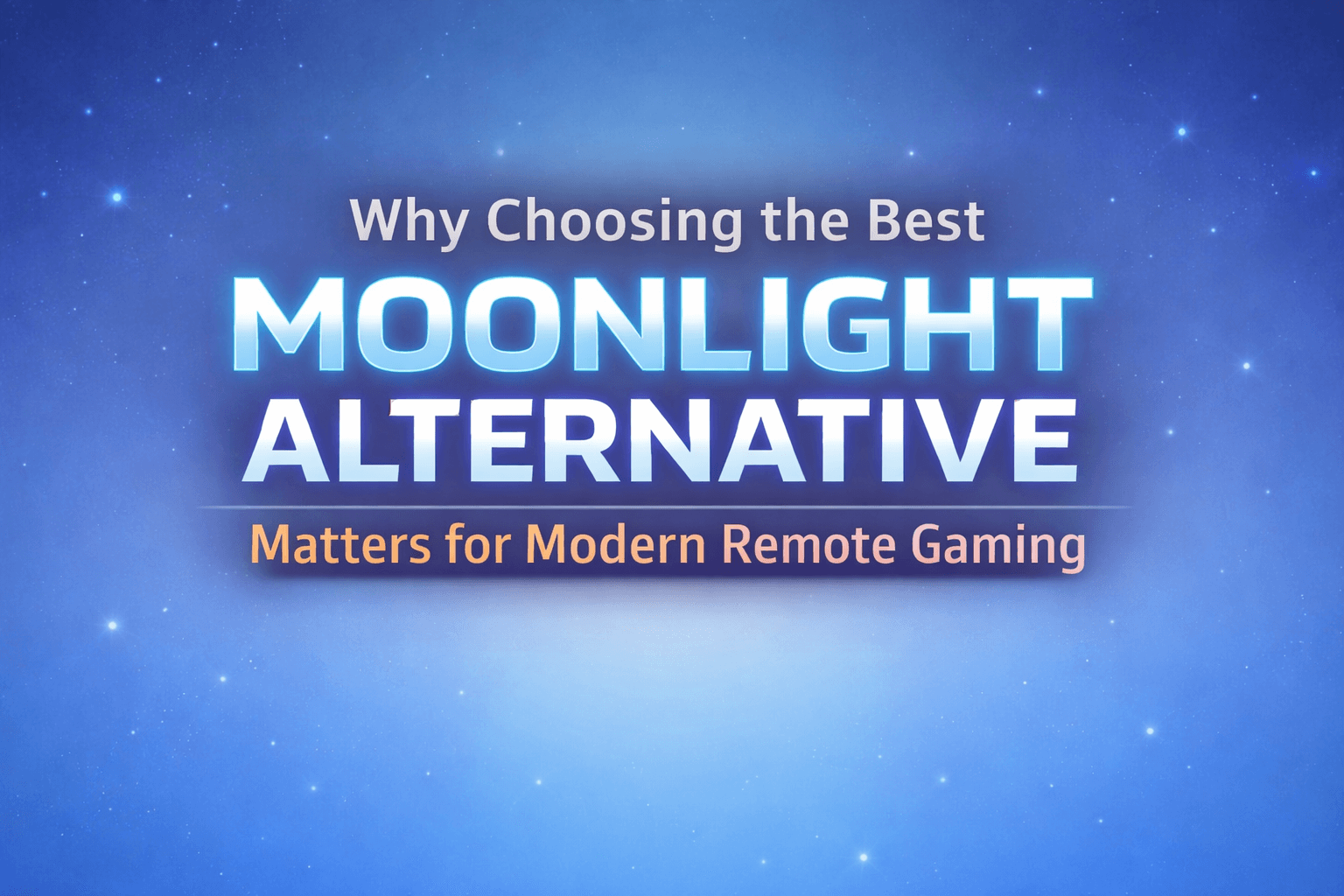 Why Choosing the Best Moonlight Alternative Matters for Modern Remote Gaming