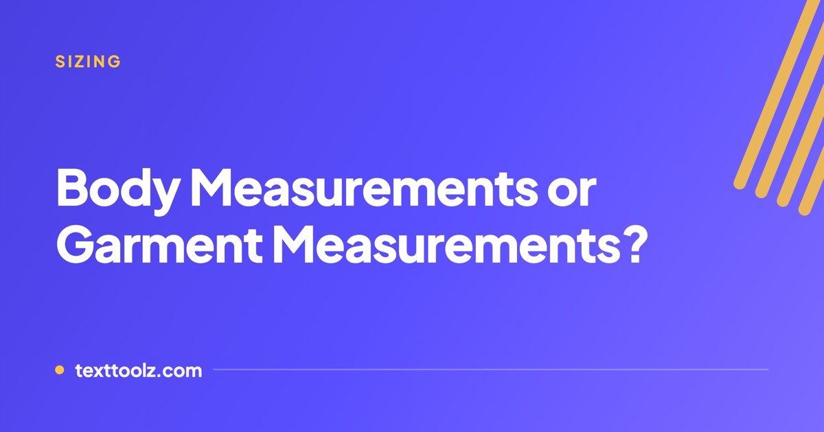 Body Measurements or Garment Measurements? Reading a Size Chart Properly
