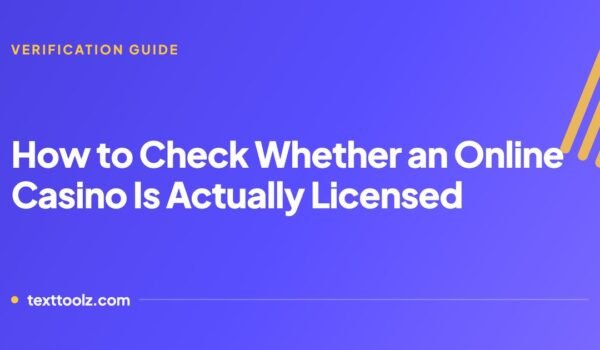 How to Check Whether an Online Casino Is Actually Licensed