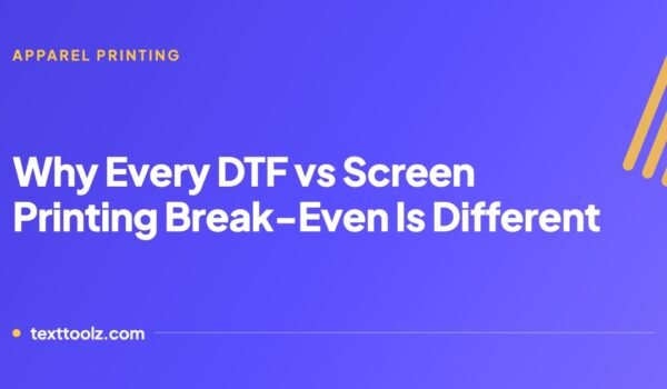 Why Every DTF vs Screen Printing Break-Even Number Is Different