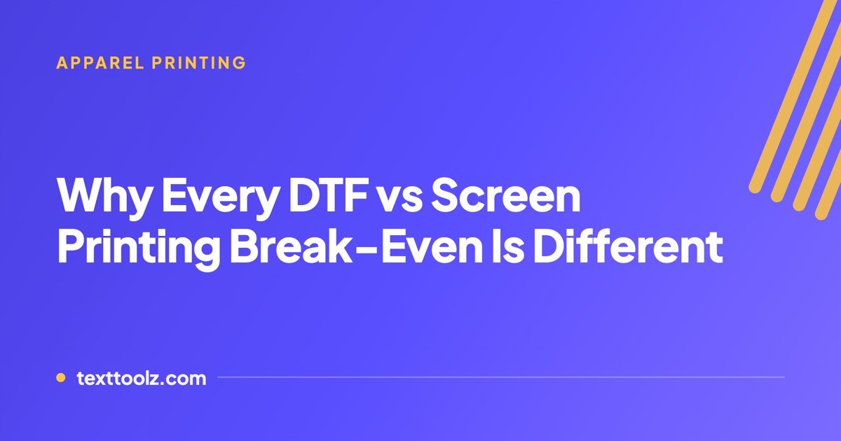 Why Every DTF vs Screen Printing Break-Even Number Is Different