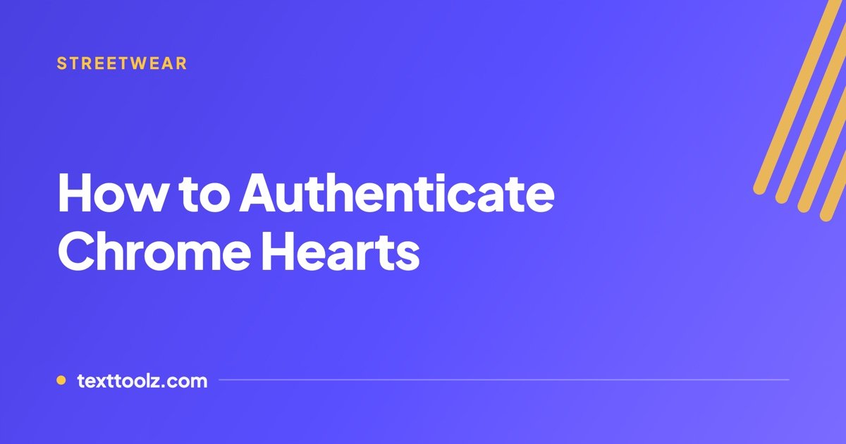 How to Authenticate Chrome Hearts, and Which Checks Actually Hold Up