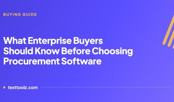 What Enterprise Buyers Should Know Before Choosing Procurement Software