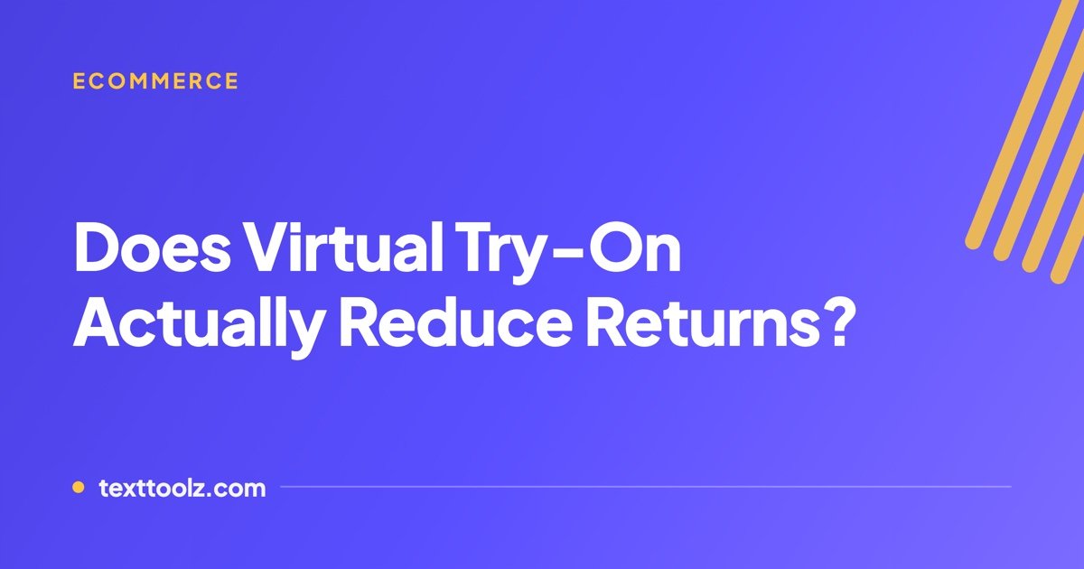 Does Virtual Try-On Actually Reduce Returns?