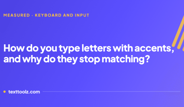 How to Type Letters With Accents, and Why They Sometimes Stop Matching