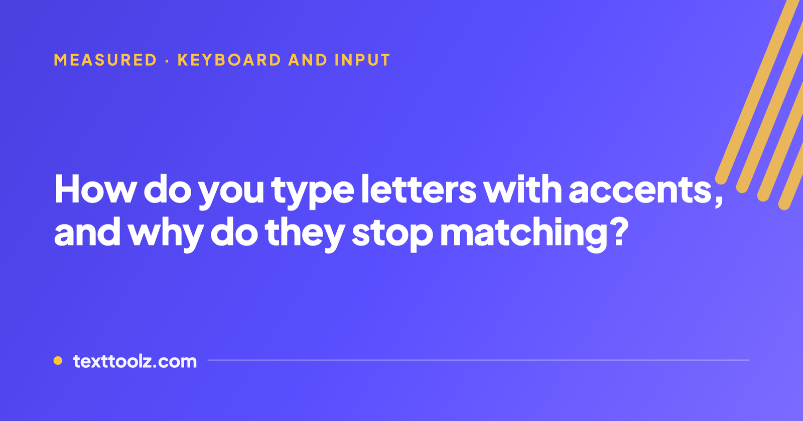 How to Type Letters With Accents, and Why They Sometimes Stop Matching