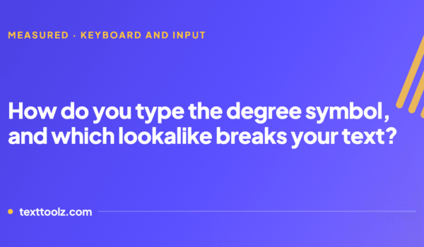 How to Type the Degree Symbol, and the Two Characters That Are Not It